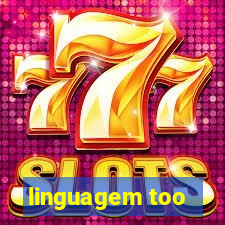 linguagem too